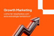 Growth Marketing: como ter resultados com esta estratégia fantástica?