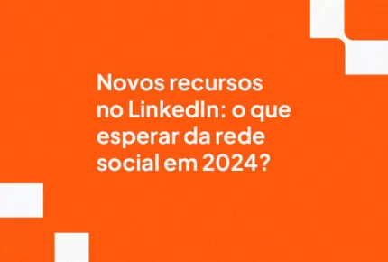 Novos recursos no LinkedIn: o que esperar da rede social em 2024?