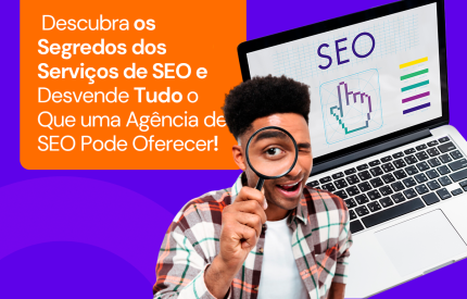 Descubra os Segredos dos Serviços de SEO e Desvende Tudo o Que uma Agência de SEO Pode Oferecer!