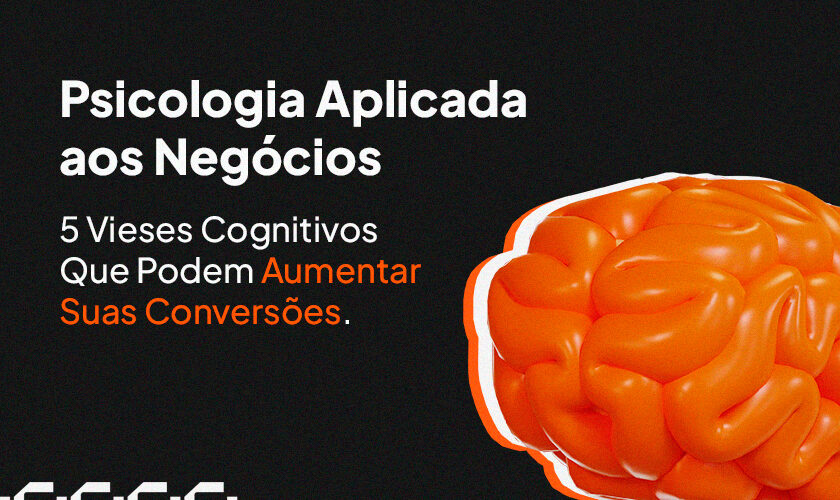 Psicologia Aplicada aos Negócios: 5 Vieses Cognitivos  Que Podem Aumentar Suas Conversões