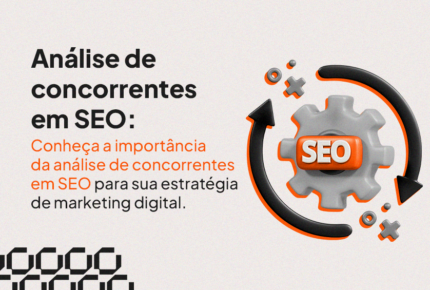 Análise de concorrentes em SEO: como fazer e por que é importante