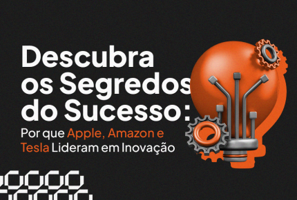 Por que Apple, Amazon e Tesla Lideram em Inovação? Descubra os Segredos do Sucesso